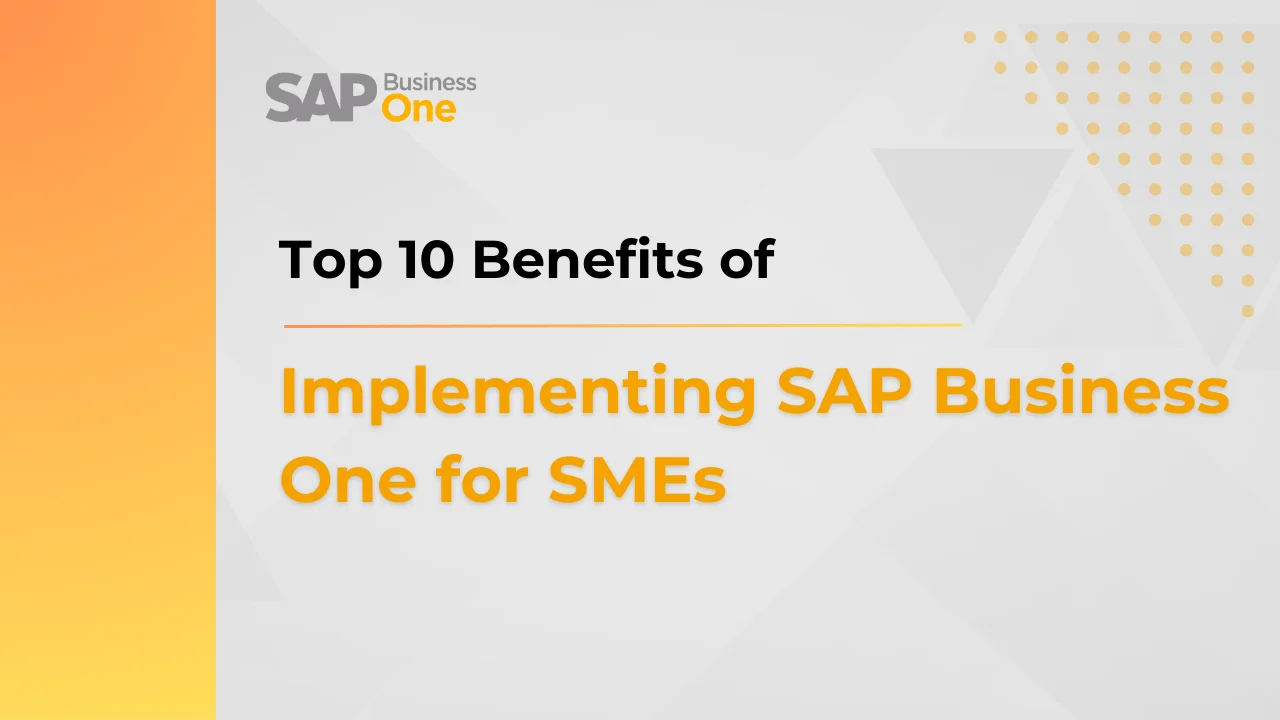 Top 10 Benefits of Implementing SAP Business One for SMEs