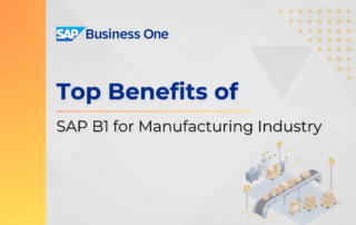 Top Benefits of SAP B1 for Manufacturing Industry
