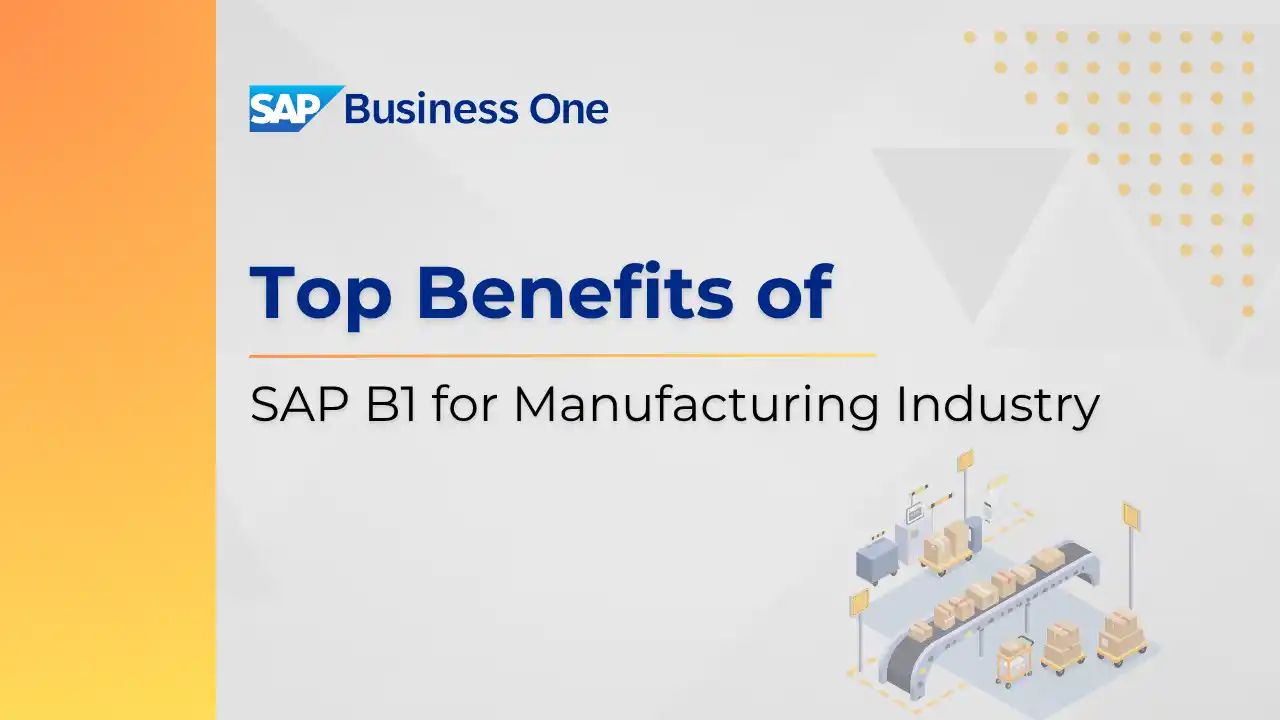 Top Benefits of SAP B1 for Manufacturing Industry